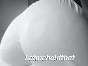 Letmeholdthat
