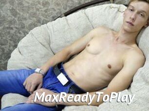 MaxReadyToPlay