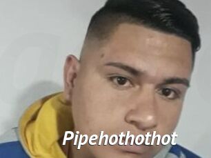 Pipehothothot