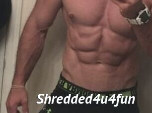 Shredded4u4fun