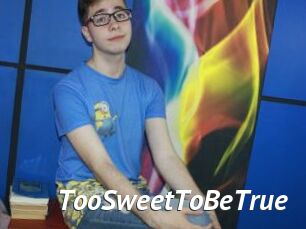 TooSweetToBeTrue