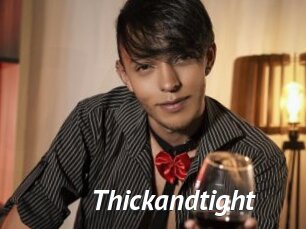 Thickandtight