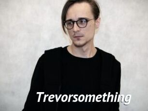 Trevorsomething